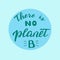 Hand written there is no planet B quote.  zero waste concept.