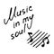 Hand writting inscription Music in my soul. Hand drawn notes icon. Vector