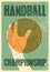 Handball Championship typographical vintage grunge style poster. Retro vector illustration.