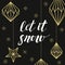 Handdrawn lettering Let it Snow and golden christmas decorations