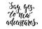 Handdrawn lettering of a phrase Say yes to new adventures