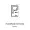 handheld console icon vector from gaming collection. Thin line handheld console outline icon vector illustration. Linear symbol
