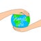 Hands holding Earth planet vector illustration. Handle with care eco motivational quote.  Climat change awareness. Earth day