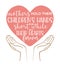 Hands holding a heart with an inscription MOTHERS HOLD HEIR CHILDRENS HANDS FOR A SHORT WHILE BUT THEIR HEARTS FOREVER