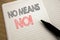 Handwriting Announcement text showing No Means No. Business concept for Stop Anti Slogan written on notebook with copy space