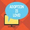 Handwriting text Adoption Is Love. Concept meaning action or fact of adopting or being adopted is kind Mounted Computer