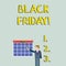 Handwriting text Black Friday. Concept meaning The day after the US holiday of Thanksgiving Shopping season Businessman