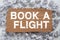 Handwriting text Book A Flight. Business concept Purchase tickets to make a trip by plane Planning vacations