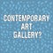 Handwriting text Contemporary Art Galleryquestion. Concept meaning Private forprofit commercial gallery Various Halftone