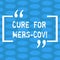 Handwriting text Cure For Mers Cov. Concept meaning viral respiratory illness that first reported Saudi Arabia Columns