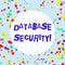 Handwriting text Database Security. Concept meaning security controls to protect databases against compromises