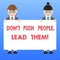 Handwriting text Don T Push People Lead Them. Concept meaning Be kind and motivate your staff to take action Male and