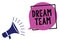 Handwriting text Dream Team. Concept meaning Prefered unit or group that make the best out of a person Megaphone loudspeaker speak
