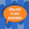 Handwriting text Drilling Fluids Engineer. Concept meaning A demonstrating in charge for testing the mud at a rig Blank Oval