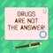 Handwriting text Drugs Are Not The Answer. Concept meaning Addiction problems good advice to help health Blank Square