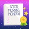 Handwriting text Good Morning Monday. Concept meaning Happy Positivity Energetic Breakfast