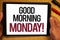 Handwriting text Good Morning Monday Motivational Call. Concept meaning Happy Positivity Energetic Breakfast Hand hold showing col