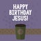 Handwriting text Happy Birthday Jesus. Concept meaning Celebrating the birth of the holy God Christmas Day 3D Coffee To