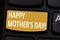 Handwriting text Happy Mother S Is Day. Concept meaning celebration honoring mums and celebrating motherhood Keyboard