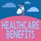 Handwriting text Healthcare Benefits. Business overview monthly fair market valueprovided to Employee dependents Man