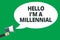 Handwriting text Hello I am A Millennial. Concept meaning person reaching young adulthood in current century Message idea informat