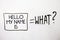 Handwriting text Hello My Name Is. Concept meaning Introduce yourself meeting someone new Presentation White shadow messages ask e