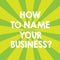 Handwriting text How To Name Your Businessquestion. Concept meaning Branding strategies Marketing promotion Sunburst