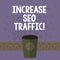 Handwriting text Increase Seo Traffic. Concept meaning Improve webpage loading speed and optimize content 3D Coffee To Go Cup with