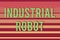 Handwriting text Industrial Robot. Concept meaning robotic mechanism used in the fabrication of products Seamless