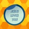 Handwriting text Jesus Loves You. Concept meaning Believe in the Lord To have faith religious demonstrating Bottle