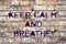 Handwriting text Keep Calm And Breathe. Concept meaning Take a break to overcome everyday difficulties