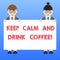 Handwriting text Keep Calm And Drink Coffee. Concept meaning A hot beverage always makes you be inspired Male and Female