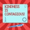 Handwriting text Kindness Is Contagious. Concept meaning it ignites the desire to reciprocate and pass it on Blank