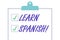 Handwriting text Learn Spanish. Concept meaning gain or acquire knowledge of speaking and writing Spanish Isolated Blank