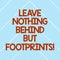 Handwriting text Leave Nothing Behind But Footprints. Concept meaning Do not look back always go forward Diagonal