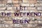 Handwriting text Let The Weekend Begin. Concept meaning Start of the end of the week be cheerful enjoy.