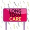Handwriting text Long Term Care. Concept meaning Adult medical nursing Healthcare Elderly Retirement housing Board