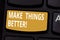 Handwriting text Make Things Better. Concept meaning improve something or to make it more attractive valuable Keyboard key