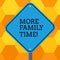 Handwriting text More Family Time. Concept meaning Spending quality family time together is very important Blank Diamond