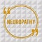 Handwriting text Neuropathy. Concept meaning Malfunctions of the nerves Loss of sense in the hands and feet