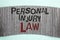 Handwriting text Personal Injury Law. Concept meaning guarantee your rights in case of hazards or risks written on Cardboard piece