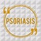 Handwriting text Psoriasis. Concept meaning Common skin condition that speeds up the life cycle of skin cells