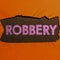 Handwriting text Robbery. Business approach the action of taking property unlawfully from a person or place by force or