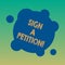 Handwriting text Sign A Petition. Concept meaning Support a cause by signing paper with an agreement Blank Deformed