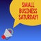 Handwriting text Small Business Saturday. Concept meaning American shopping holiday after thanksgiving Megaphone with