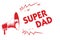 Handwriting text Super Dad. Concept meaning Children idol and super hero an inspiration to look upon to Red megaphone loudspeaker