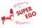 Handwriting text Super Ego. Concept meaning The I or self of any person that is empowering his whole soul Red megaphone loudspeake