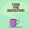 Handwriting text Take The Initiative. Concept meaning Begin task steps actions or plan of action right now Mug photo Cup