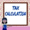 Handwriting text Tax Calculation. Internet Concept an assessment of how much to pay to the government Lady Drawing