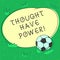 Handwriting text Thought Have Power. Concept meaning Universe which means your ideas work together with it Soccer Ball on the